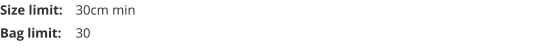 Size limit:	30cm min Bag limit:	30