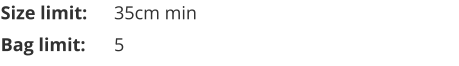 Size limit:	35cm min Bag limit:	5